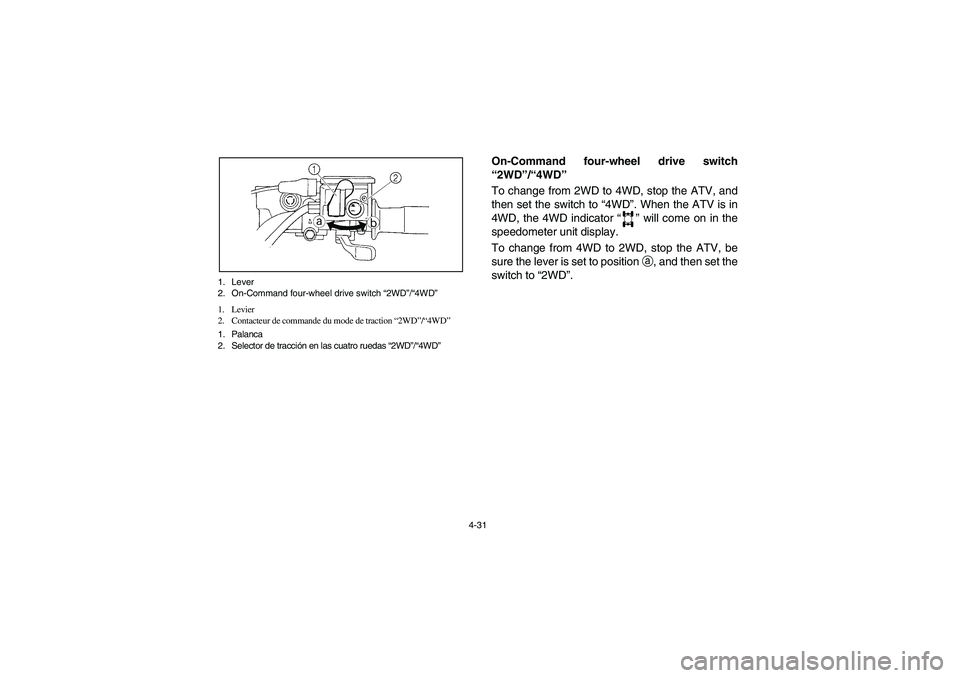 YAMAHA GRIZZLY 660 2006  Owners Manual 4-31 1. Lever
2. On-Command four-wheel drive switch “2WD”/“4WD”
1. Levier
2. Contacteur de commande du mode de traction “2WD”/“4WD” 
1. Palanca
2. Selector de tracción en las cuatro r