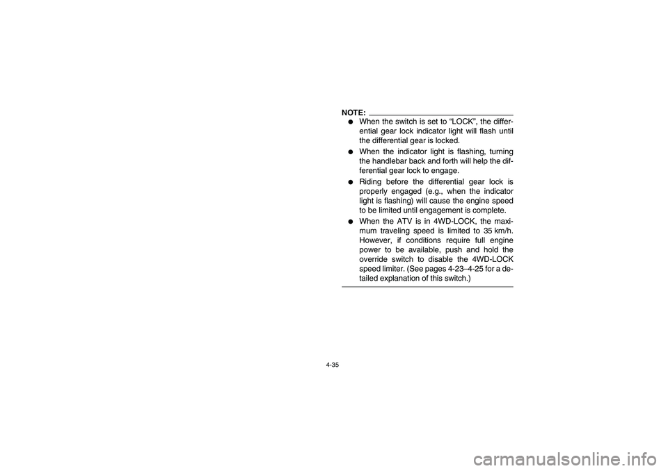 YAMAHA GRIZZLY 660 2006  Owners Manual 4-35
NOTE:_ 
When the switch is set to “LOCK”, the differ-
ential gear lock indicator light will flash until
the differential gear is locked. 

When the indicator light is flashing, turning
the 