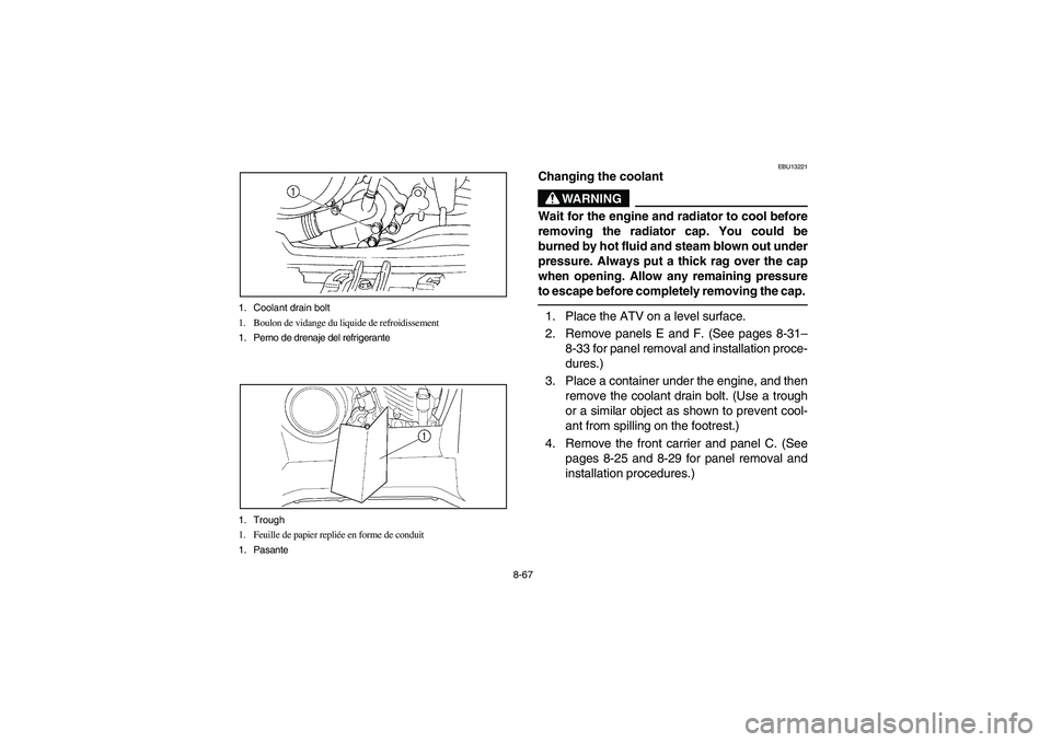 YAMAHA GRIZZLY 660 2005  Manuale de Empleo (in Spanish) 8-67 1. Coolant drain bolt
1. Boulon de vidange du liquide de refroidissement
1. Perno de drenaje del refrigerante
1. Trough
1. Feuille de papier repliée en forme de conduit
1. Pasante
EBU13221
Chang