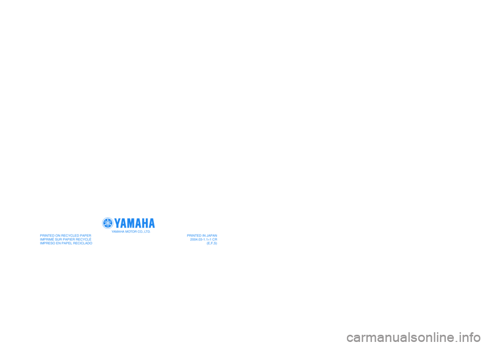 YAMAHA GRIZZLY 660 2005  Owners Manual PRINTED IN JAPAN
2004.03-1.1×1 CR
(E,F,S) PRINTED ON RECYCLED PAPER
IMPRIMÉ SUR PAPIER RECYCLÉ
IMPRESO EN PAPEL RECICLADO
YAMAHA MOTOR CO., LTD.
5KM-28199-63
YFM660FAT
OWNER’S MANUAL
MANUEL DU PR