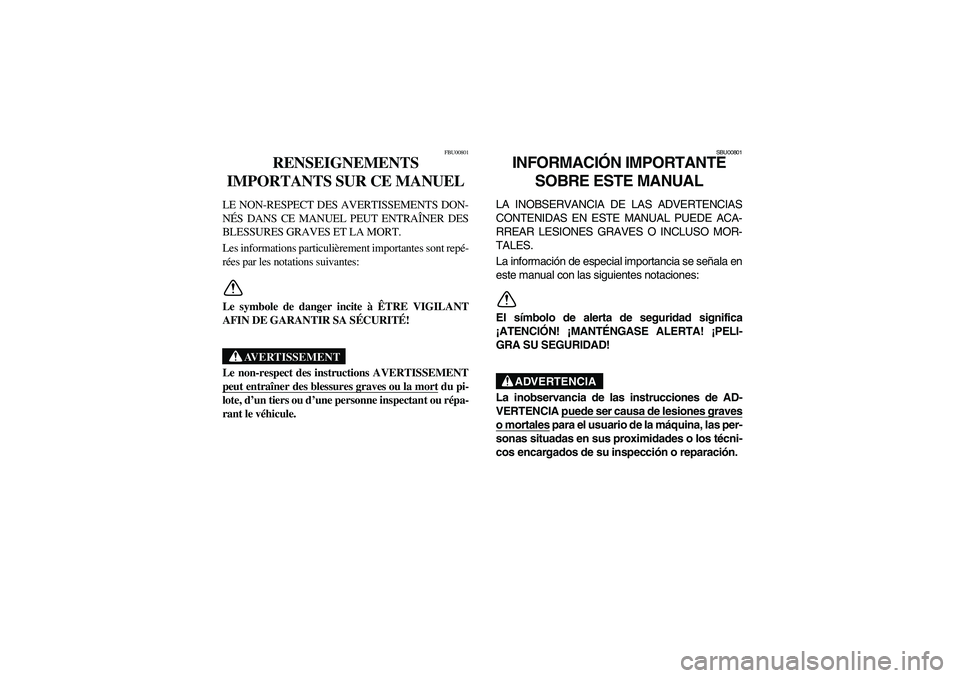 YAMAHA GRIZZLY 660 2004 Notices Demploi (in French) FBU00801
RENSEIGNEMENTS
IMPORTANTS SUR CE MANUEL
LE NON-RESPECT DES AVERTISSEMENTS DON-
NÉS DANS CE MANUEL PEUT ENTRAÎNER DES
BLESSURES GRAVES ET LA MORT.
Les informations particulièrement impor YAMAHA GRIZZLY 660 2004 Notices Demploi (in French) FBU00801
RENSEIGNEMENTS
IMPORTANTS SUR CE MANUEL
LE NON-RESPECT DES AVERTISSEMENTS DON-
NÉS DANS CE MANUEL PEUT ENTRAÎNER DES
BLESSURES GRAVES ET LA MORT.
Les informations particulièrement impor