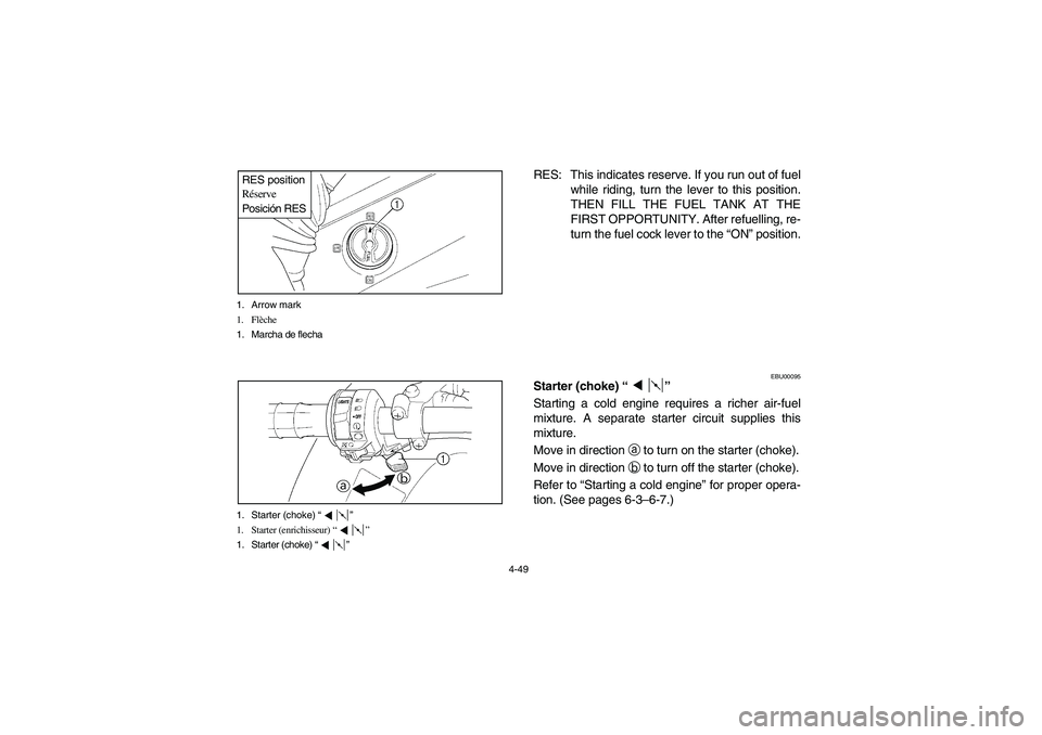 YAMAHA GRIZZLY 660 2004 Manuale de Empleo (in Spanish) 4-49 1. Arrow mark
1. Flèche
1. Marcha de flecha
RES position
Réserve
Posición RES1. Starter (choke) “”
1. Starter (enrichisseur) “”
1. Starter (choke) “”
RES: This indicates reserve. I YAMAHA GRIZZLY 660 2004 Manuale de Empleo (in Spanish) 4-49 1. Arrow mark
1. Flèche
1. Marcha de flecha
RES position
Réserve
Posición RES1. Starter (choke) “”
1. Starter (enrichisseur) “”
1. Starter (choke) “”
RES: This indicates reserve. I