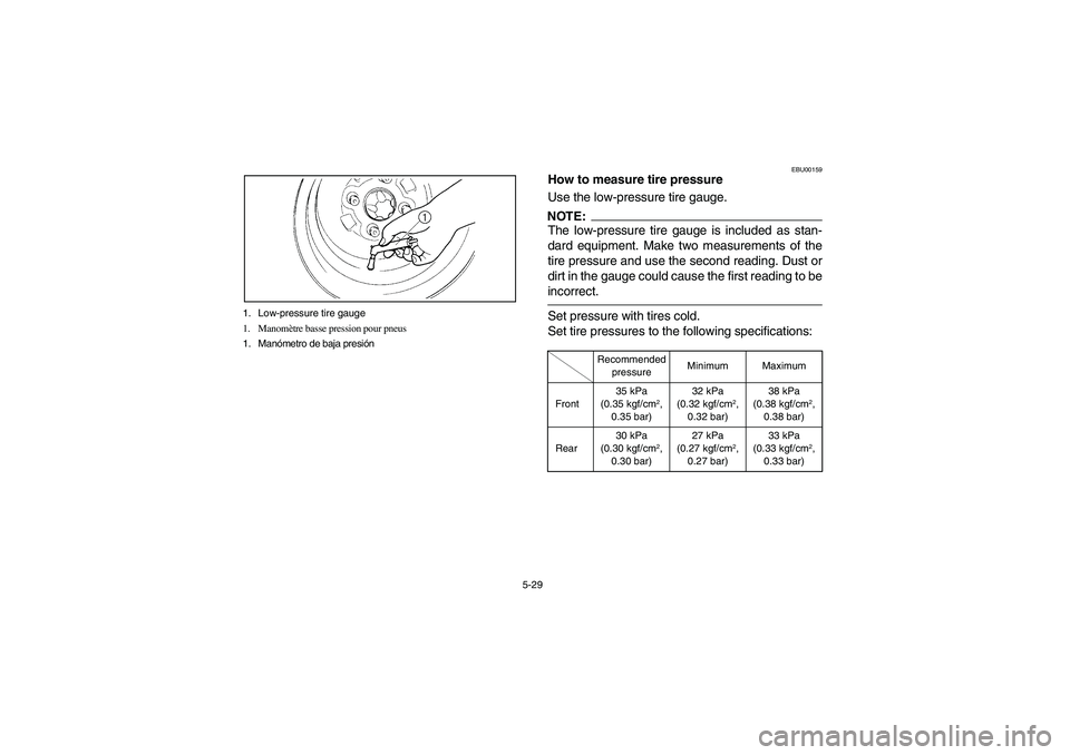 YAMAHA GRIZZLY 660 2004  Manuale de Empleo (in Spanish) 5-29 1. Low-pressure tire gauge
1. Manomètre basse pression pour pneus
1. Manómetro de baja presión
EBU00159
How to measure tire pressure
Use the low-pressure tire gauge.NOTE:The low-pressure tire 