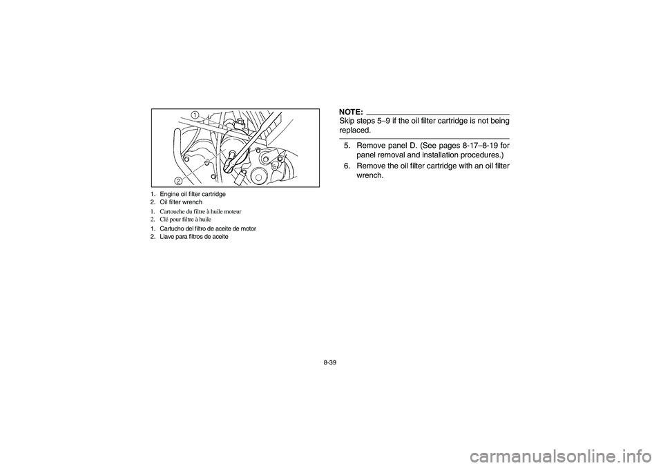 YAMAHA GRIZZLY 660 2004 Manuale de Empleo (in Spanish) 8-39 1. Engine oil filter cartridge
2. Oil filter wrench
1. Cartouche du filtre à huile moteur
2. Clé pour filtre à huile
1. Cartucho del filtro de aceite de motor
2. Llave para filtros de aceite
N YAMAHA GRIZZLY 660 2004 Manuale de Empleo (in Spanish) 8-39 1. Engine oil filter cartridge
2. Oil filter wrench
1. Cartouche du filtre à huile moteur
2. Clé pour filtre à huile
1. Cartucho del filtro de aceite de motor
2. Llave para filtros de aceite
N
