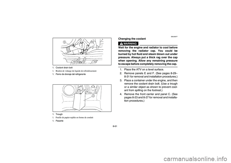 YAMAHA GRIZZLY 660 2004  Manuale de Empleo (in Spanish) 8-61 1. Coolant drain bolt
1. Boulon de vidange du liquide de refroidissement
1. Perno de drenaje del refrigerante
1. Trough
1. Feuille de papier repliée en forme de conduit
1. Pasante
EBU00977
Chang