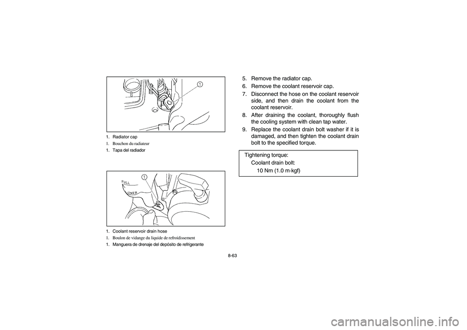 YAMAHA GRIZZLY 660 2004  Manuale de Empleo (in Spanish) 8-63 1. Radiator cap
1. Bouchon du radiateur
1. Tapa del radiador
1. Coolant reservoir drain hose
1. Boulon de vidange du liquide de refroidissement
1. Manguera de drenaje del depósito de refrigerant