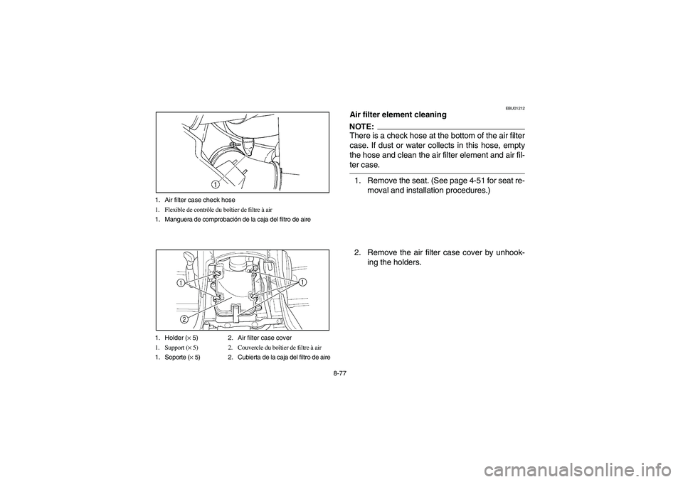 YAMAHA GRIZZLY 660 2004 Owners Manual 8-77 1. Air filter case check hose
1. Flexible de contrôle du boîtier de filtre à air
1. Manguera de comprobación de la caja del filtro de aire
1. Holder (× 5) 2. Air filter case cover
1. Support YAMAHA GRIZZLY 660 2004 Owners Manual 8-77 1. Air filter case check hose
1. Flexible de contrôle du boîtier de filtre à air
1. Manguera de comprobación de la caja del filtro de aire
1. Holder (× 5) 2. Air filter case cover
1. Support