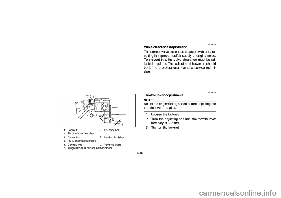 YAMAHA GRIZZLY 660 2004 Manuale de Empleo (in Spanish) 8-89 1. Locknut 2. Adjusting bolt
a. Throttle lever free play
1. Contre-écrou 2. Bouchon de réglage
a. Jeu du levier d’accélération
1. Contratuerca 2. Perno de ajuste
a. Juego libre de la palanc YAMAHA GRIZZLY 660 2004 Manuale de Empleo (in Spanish) 8-89 1. Locknut 2. Adjusting bolt
a. Throttle lever free play
1. Contre-écrou 2. Bouchon de réglage
a. Jeu du levier d’accélération
1. Contratuerca 2. Perno de ajuste
a. Juego libre de la palanc