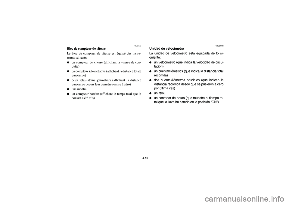 YAMAHA GRIZZLY 660 2004 Manual PDF 4-10
FBU01132
Bloc de compteur de vitesse
Le bloc de compteur de vitesse est équipé des instru-
ments suivants:
un compteur de vitesse (affichant la vitesse de con-
duite)

un compteur kilométriq