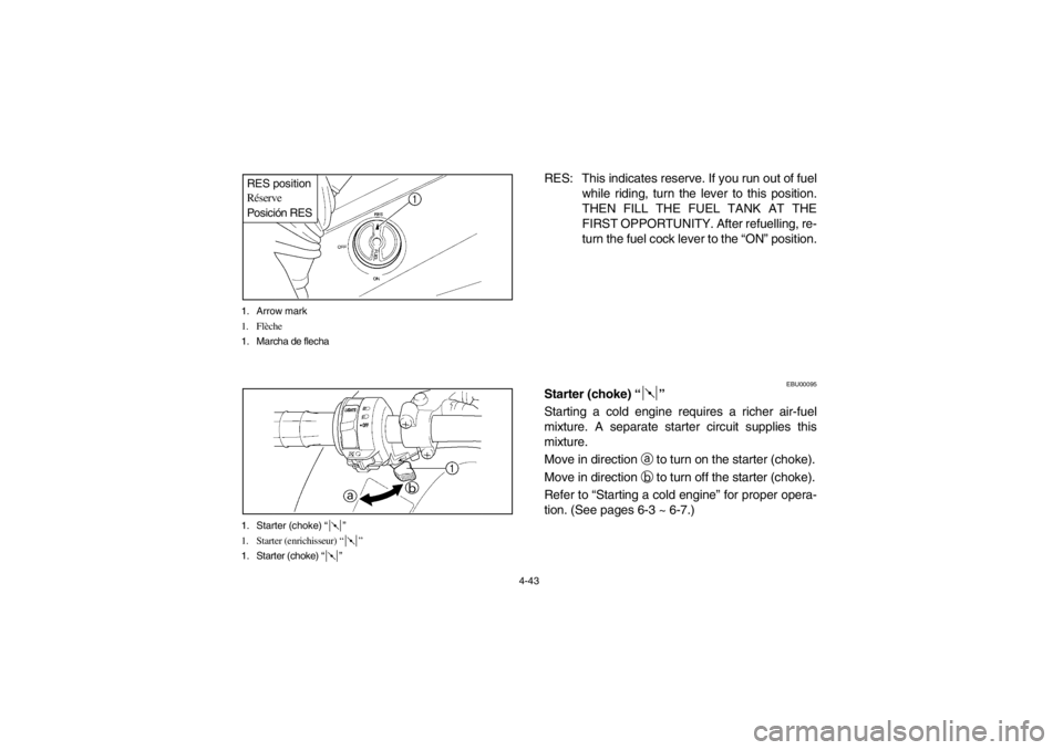 YAMAHA GRIZZLY 660 2003  Notices Demploi (in French) 4-43 1. Arrow mark
1. Flèche
1. Marcha de flecha
RES position
Réserve
Posición RES1. Starter (choke) “”
1. Starter (enrichisseur) “”
1. Starter (choke) “”
RES: This indicates reserve. I