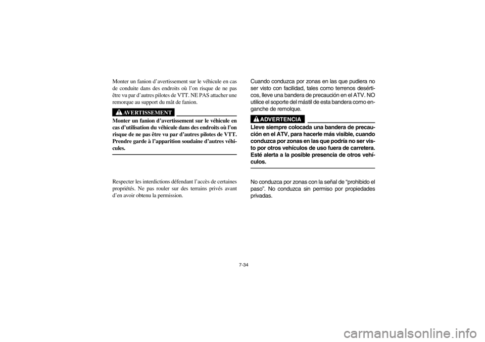 YAMAHA GRIZZLY 660 2003 Owners Manual 7-34
Monter un fanion d’avertissement sur le véhicule en cas
de conduite dans des endroits où l’on risque de ne pas
être vu par d’autres pilotes de VTT. NE PAS attacher une
remorque au suppor YAMAHA GRIZZLY 660 2003 Owners Manual 7-34
Monter un fanion d’avertissement sur le véhicule en cas
de conduite dans des endroits où l’on risque de ne pas
être vu par d’autres pilotes de VTT. NE PAS attacher une
remorque au suppor
