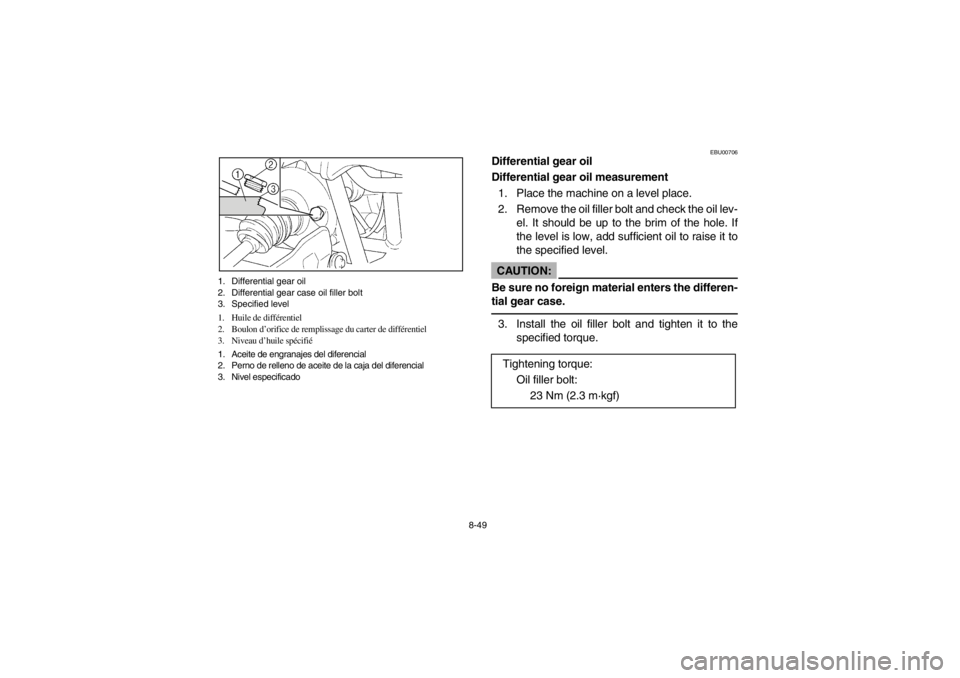 YAMAHA GRIZZLY 660 2003  Owners Manual 8-49 1. Differential gear oil
2. Differential gear case oil filler bolt
3. Specified level
1. Huile de différentiel
2. Boulon d’orifice de remplissage du carter de différentiel
3. Niveau d’huile