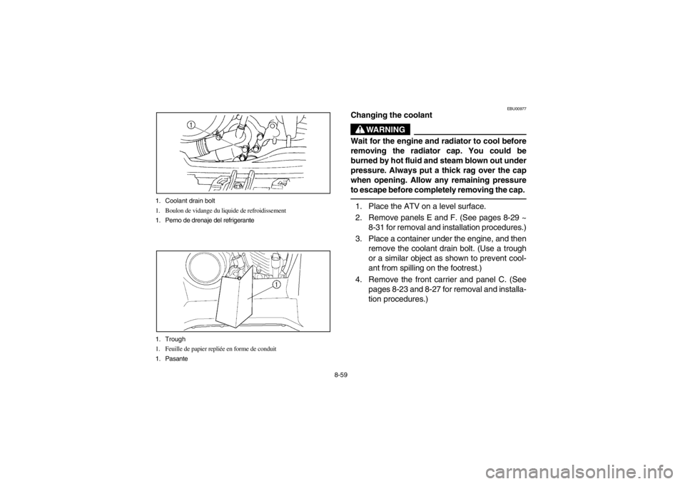 YAMAHA GRIZZLY 660 2003 Notices Demploi (in French) 8-59 1. Coolant drain bolt
1. Boulon de vidange du liquide de refroidissement
1. Perno de drenaje del refrigerante
1. Trough
1. Feuille de papier repliée en forme de conduit
1. Pasante
EBU00977
Chang YAMAHA GRIZZLY 660 2003 Notices Demploi (in French) 8-59 1. Coolant drain bolt
1. Boulon de vidange du liquide de refroidissement
1. Perno de drenaje del refrigerante
1. Trough
1. Feuille de papier repliée en forme de conduit
1. Pasante
EBU00977
Chang