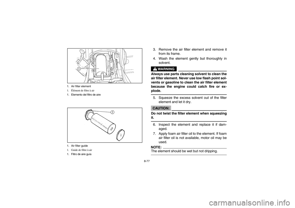 YAMAHA GRIZZLY 660 2003 Owners Manual 8-77 1. Air filter element
1.Élément de filtre à air
1. Elemento del filtro de aire
1. Air filter guide
1. Guide de filtre à air
1. Filtro de aire guía
3. Remove the air filter element and remove YAMAHA GRIZZLY 660 2003 Owners Manual 8-77 1. Air filter element
1.Élément de filtre à air
1. Elemento del filtro de aire
1. Air filter guide
1. Guide de filtre à air
1. Filtro de aire guía
3. Remove the air filter element and remove