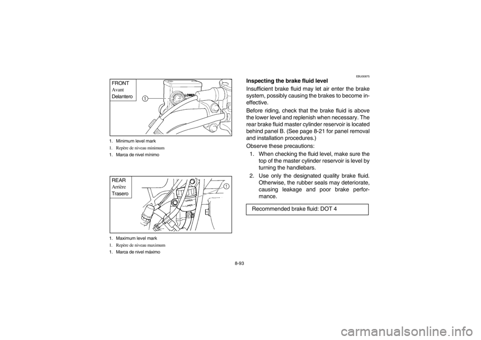 YAMAHA GRIZZLY 660 2003 Owners Manual 8-93 1. Minimum level mark
1. Repère de niveau minimum
1. Marca de nivel mínimo
FRONT
Avant
Delantero1. Maximum level mark
1. Repère de niveau maximum
1. Marca de nivel máximoREAR
Arrière
Trasero YAMAHA GRIZZLY 660 2003 Owners Manual 8-93 1. Minimum level mark
1. Repère de niveau minimum
1. Marca de nivel mínimo
FRONT
Avant
Delantero1. Maximum level mark
1. Repère de niveau maximum
1. Marca de nivel máximoREAR
Arrière
Trasero