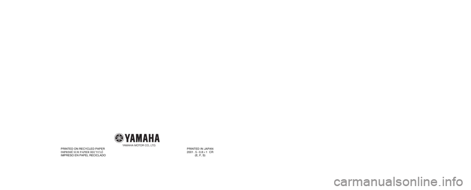 YAMAHA GRIZZLY 660 2003  Notices Demploi (in French) PRINTED IN JAPAN
2001 . 5 - 0.8 × 1   CR
(E, F, S) PRINTED ON RECYCLED PAPER
IMPRIMÉ SUR PAPIER RECYCLÉ
IMPRESO EN PAPEL RECICLADO
YAMAHA MOTOR CO., LTD.
5KM-28199-60
YFM660FP
OWNER’S MANUAL
MANU