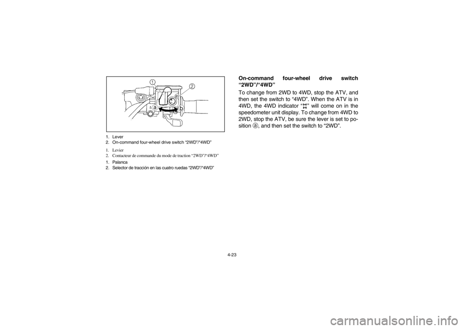 YAMAHA GRIZZLY 660 2003  Notices Demploi (in French) 4-23 1. Lever
2. On-command four-wheel drive switch “2WD”/“4WD”
1. Levier
2. Contacteur de commande du mode de traction “2WD”/“4WD” 
1. Palanca
2. Selector de tracción en las cuatro r