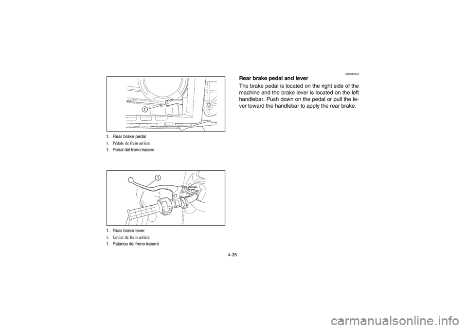 YAMAHA GRIZZLY 660 2003 Notices Demploi (in French) 4-35 1. Rear brake pedal
1. Pédale de frein arrière
1. Pedal del freno trasero
1. Rear brake lever
1. Levier de frein arrière
1. Palanca del freno trasero
EBU00073
Rear brake pedal and lever
The br YAMAHA GRIZZLY 660 2003 Notices Demploi (in French) 4-35 1. Rear brake pedal
1. Pédale de frein arrière
1. Pedal del freno trasero
1. Rear brake lever
1. Levier de frein arrière
1. Palanca del freno trasero
EBU00073
Rear brake pedal and lever
The br