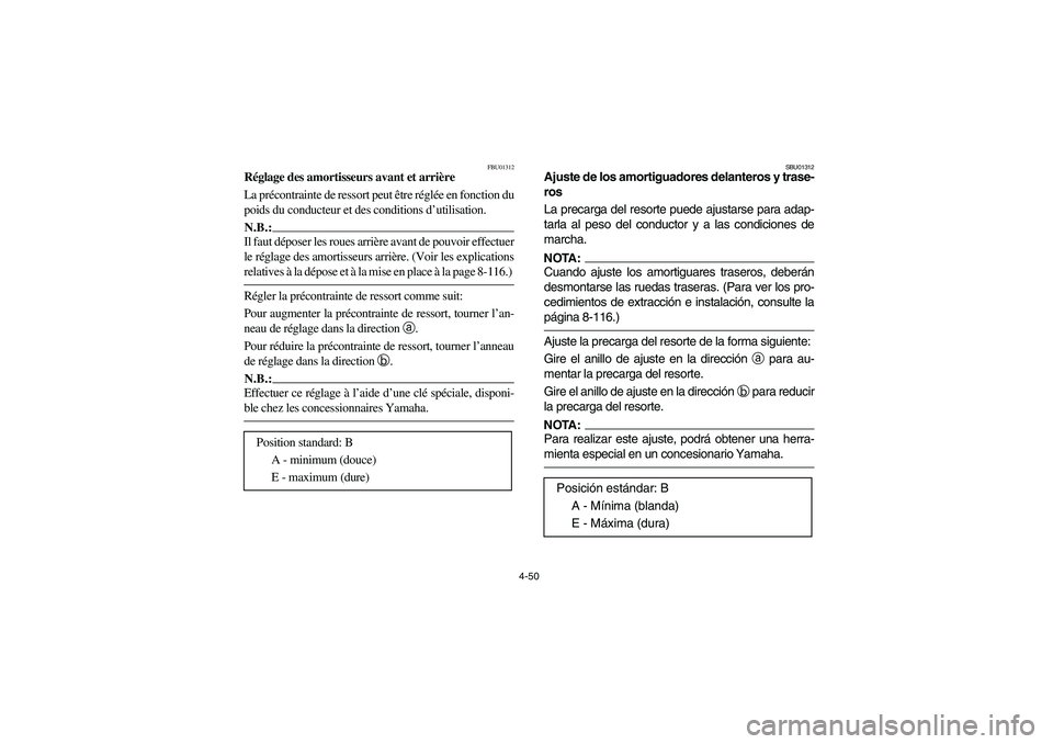 YAMAHA GRIZZLY 660 2003  Manuale de Empleo (in Spanish) 4-50
FBU01312
Réglage des amortisseurs avant et arrière 
La précontrainte de ressort peut être réglée en fonction du
poids du conducteur et des conditions d’utilisation.N.B.:_ Il faut déposer