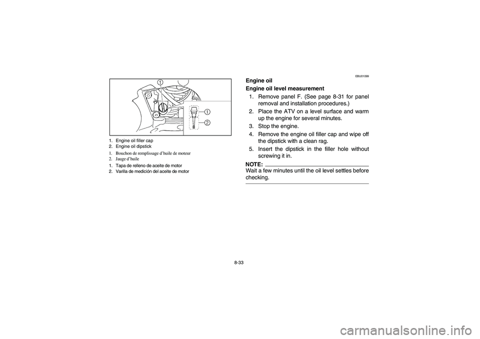 YAMAHA GRIZZLY 660 2003  Manuale de Empleo (in Spanish) 8-33 1. Engine oil filler cap
2. Engine oil dipstick
1. Bouchon de remplissage d’huile de moteur
2. Jauge d’huile
1. Tapa de relleno de aceite de motor
2. Varilla de medición del aceite de motor
