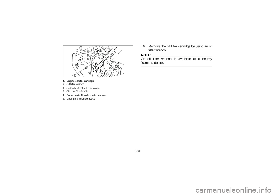 YAMAHA GRIZZLY 660 2003  Manuale de Empleo (in Spanish) 8-39 1. Engine oil filter cartridge
2. Oil filter wrench
1. Cartouche du filtre à huile moteur
2. Clé pour filtre à huile
1. Cartucho del filtro de aceite de motor
2. Llave para filtros de aceite
5