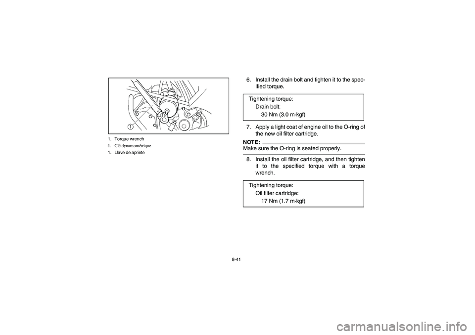 YAMAHA GRIZZLY 660 2003  Manuale de Empleo (in Spanish) 8-41 1. Torque wrench
1. Clé dynamométrique
1. Llave de apriete
6. Install the drain bolt and tighten it to the spec-
ified torque.
7. Apply a light coat of engine oil to the O-ring of
the new oil f