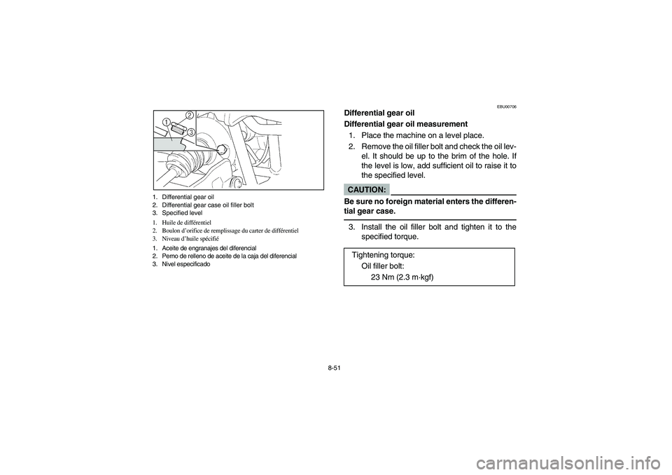 YAMAHA GRIZZLY 660 2003 Manuale de Empleo (in Spanish) 8-51 1. Differential gear oil
2. Differential gear case oil filler bolt
3. Specified level
1. Huile de différentiel
2. Boulon d’orifice de remplissage du carter de différentiel
3. Niveau d’huile YAMAHA GRIZZLY 660 2003 Manuale de Empleo (in Spanish) 8-51 1. Differential gear oil
2. Differential gear case oil filler bolt
3. Specified level
1. Huile de différentiel
2. Boulon d’orifice de remplissage du carter de différentiel
3. Niveau d’huile