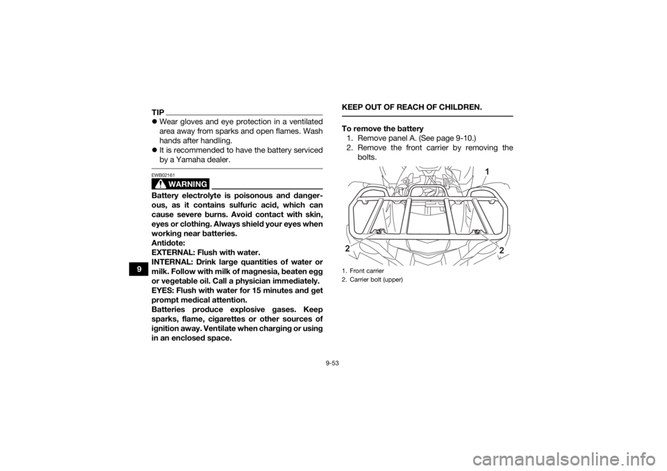 YAMAHA GRIZZLY 700 2022  Owners Manual 9-53
9
TIPWear gloves and eye protection in a ventilated
area away from sparks and open flames. Wash
hands after handling.
 It is recommended to have the battery serviced
by a Yamaha dealer. 
WA