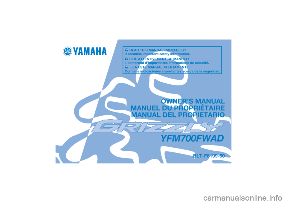 YAMAHA GRIZZLY 700 2022  Manuale de Empleo (in Spanish) DIC183
YFM700FWAD
OWNER’S MANUAL
MANUEL DU PROPRIÉTAIRE MANUAL DEL PROPIETARIO
BLT-F8199-60
READ THIS MANUAL CAREFULLY!
It contains important safety information.
LIRE ATTENTIVEMENT CE MANUEL!
Il co