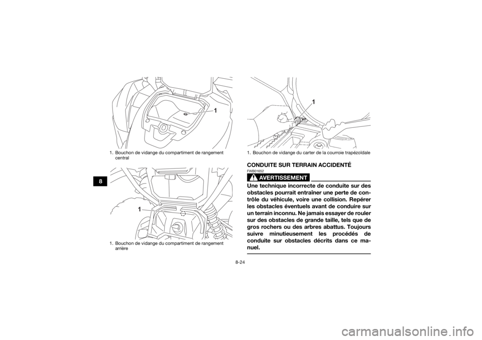 YAMAHA GRIZZLY 700 2022 Notices Demploi (in French) 8-24
8CONDUITE SUR TERRAIN ACCIDENTÉ
AVERTISSEMENT
FWB01652Une technique incorrecte de conduite sur des
obstacles pourrait entraîner une perte de con-
trôle du véhicule, voire une collision. Repé YAMAHA GRIZZLY 700 2022 Notices Demploi (in French) 8-24
8CONDUITE SUR TERRAIN ACCIDENTÉ
AVERTISSEMENT
FWB01652Une technique incorrecte de conduite sur des
obstacles pourrait entraîner une perte de con-
trôle du véhicule, voire une collision. Repé