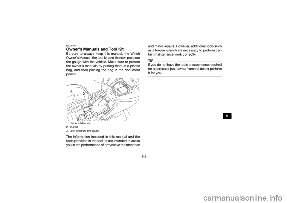 YAMAHA GRIZZLY 700 2021 Owners Manual 9-2
9
EBU39831Owner’s Manuals and Tool KitBe sure to always keep this manual, the Winch
Owner’s Manual, the tool kit and the low-pressure
tire gauge with the vehicle. Make sure to protect
the owne YAMAHA GRIZZLY 700 2021 Owners Manual 9-2
9
EBU39831Owner’s Manuals and Tool KitBe sure to always keep this manual, the Winch
Owner’s Manual, the tool kit and the low-pressure
tire gauge with the vehicle. Make sure to protect
the owne