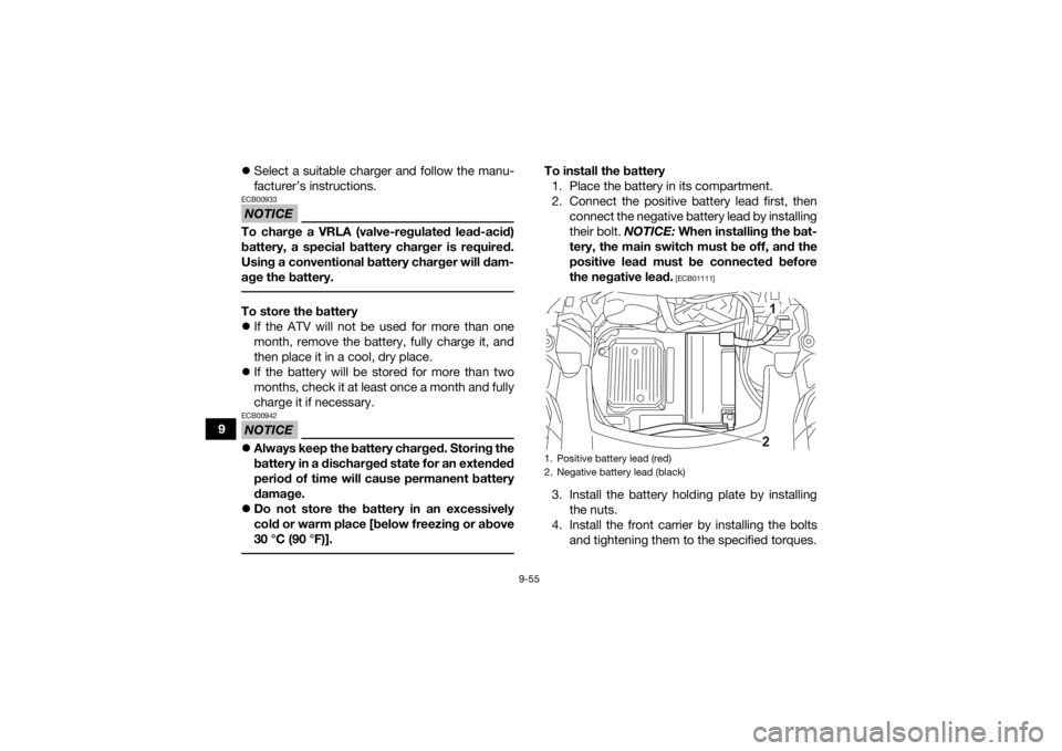 YAMAHA GRIZZLY 700 2021 Owners Manual 9-55
9
Select a suitable charger and follow the manu-
facturer’s instructions.
NOTICEECB00933To charge a VRLA (valve-regulated lead-acid)
battery, a special battery charger is required.
Using a c YAMAHA GRIZZLY 700 2021 Owners Manual 9-55
9
Select a suitable charger and follow the manu-
facturer’s instructions.
NOTICEECB00933To charge a VRLA (valve-regulated lead-acid)
battery, a special battery charger is required.
Using a c
