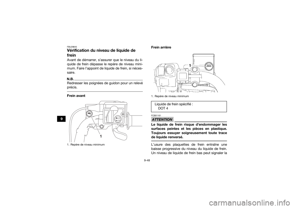 YAMAHA GRIZZLY 700 2021  Notices Demploi (in French) 9-48
9
FBU29845Vérification du niveau de liquide de 
freinAvant de démarrer, s’assurer que le niveau du li-
quide de frein dépasse le repère de niveau mini-
mum. Faire l’appoint de liquide de 