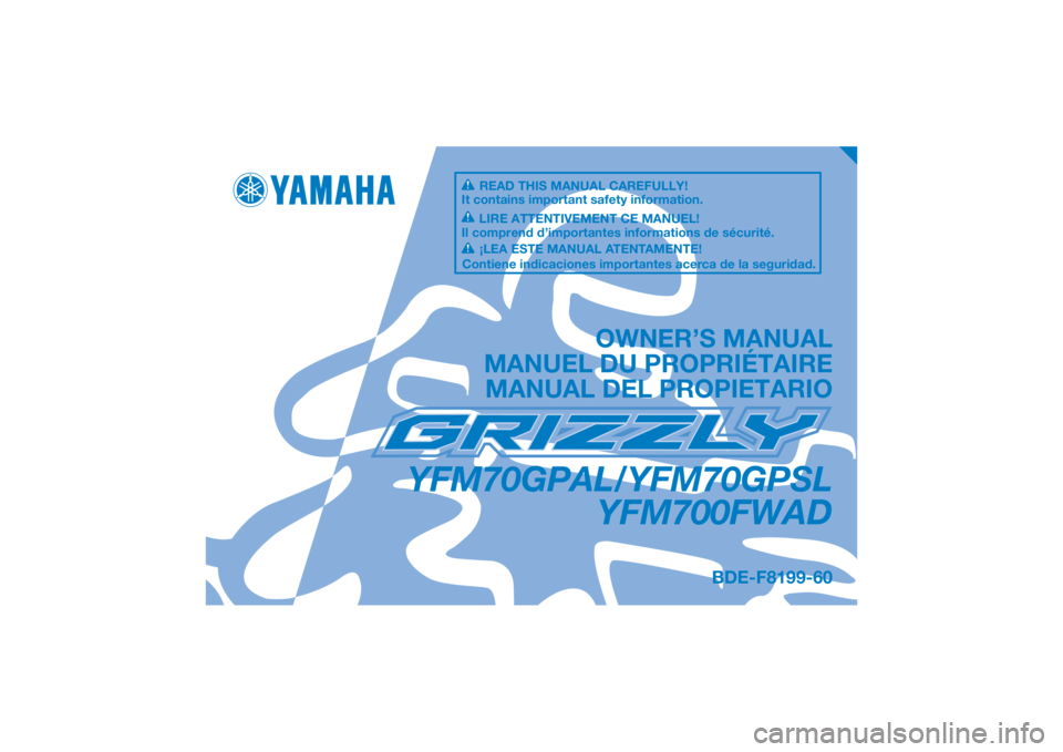 YAMAHA GRIZZLY 700 2020 Manuale de Empleo (in Spanish) DIC183
YFM70GPAL/YFM70GPSLYFM700FWAD
OWNER’S MANUAL
MANUEL DU PROPRIÉTAIRE MANUAL DEL PROPIETARIO
BDE-F8199-60
READ THIS MANUAL CAREFULLY!
It contains important safety information.
LIRE ATTENTIVEME YAMAHA GRIZZLY 700 2020 Manuale de Empleo (in Spanish) DIC183
YFM70GPAL/YFM70GPSLYFM700FWAD
OWNER’S MANUAL
MANUEL DU PROPRIÉTAIRE MANUAL DEL PROPIETARIO
BDE-F8199-60
READ THIS MANUAL CAREFULLY!
It contains important safety information.
LIRE ATTENTIVEME