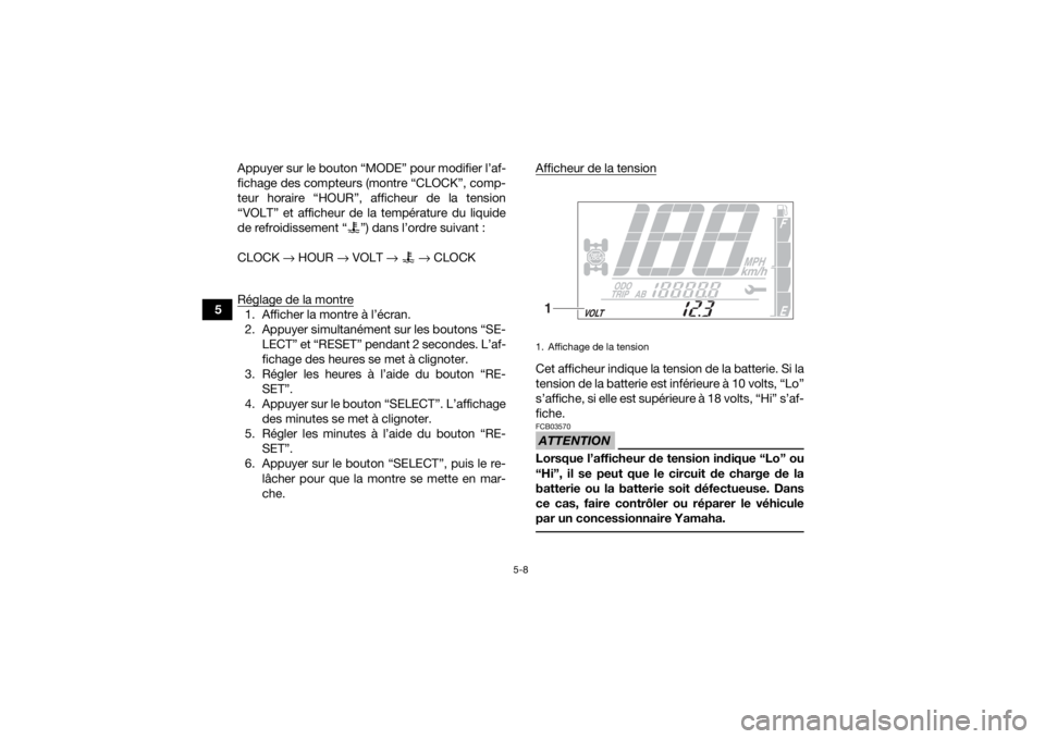 YAMAHA GRIZZLY 700 2020 Notices Demploi (in French) 5-8
5Appuyer sur le bouton “MODE” pour modifier l’af-
fichage des compteurs (montre “CLOCK”, comp-
teur horaire “HOUR”, afficheur de la tension
“VOLT” et afficheur de la température YAMAHA GRIZZLY 700 2020 Notices Demploi (in French) 5-8
5Appuyer sur le bouton “MODE” pour modifier l’af-
fichage des compteurs (montre “CLOCK”, comp-
teur horaire “HOUR”, afficheur de la tension
“VOLT” et afficheur de la température