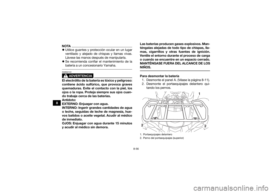 YAMAHA GRIZZLY 700 2019 Manuale de Empleo (in Spanish) 8-56
8
NOTAUtilice guantes y protección ocular en un lugar
ventilado y alejado de chispas y llamas vivas.
Lávese las manos después de manipularla.
Se recomienda confiar el mantenimiento de l YAMAHA GRIZZLY 700 2019 Manuale de Empleo (in Spanish) 8-56
8
NOTAUtilice guantes y protección ocular en un lugar
ventilado y alejado de chispas y llamas vivas.
Lávese las manos después de manipularla.
Se recomienda confiar el mantenimiento de l