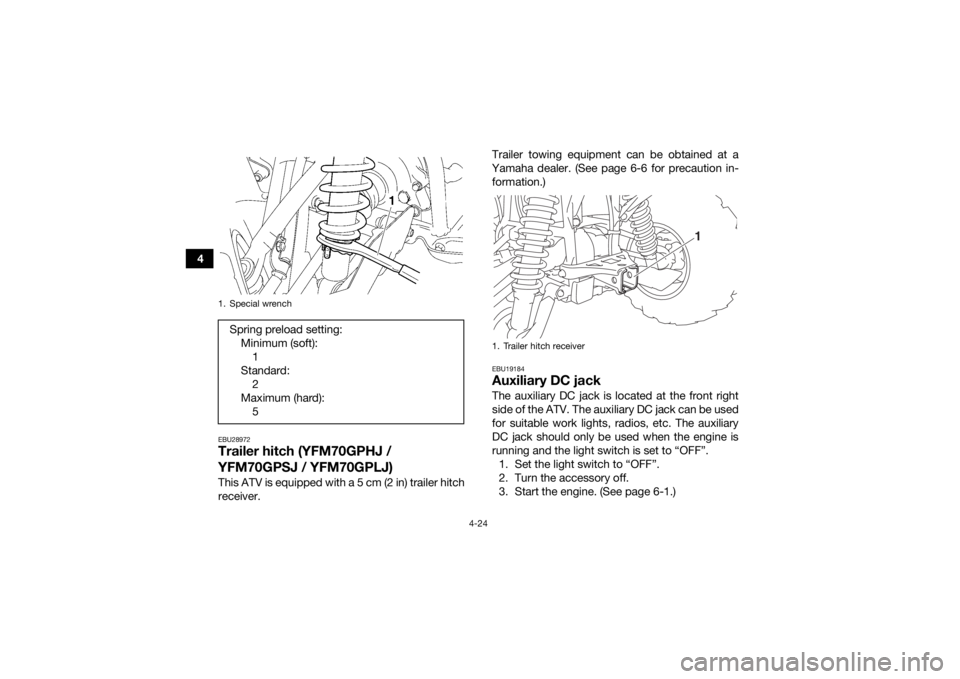 YAMAHA GRIZZLY 700 2018 Workshop Manual 4-24
4
EBU28972Trailer hitch (YFM70GPHJ /
YFM70GPSJ / YFM70GPLJ)This ATV is equipped with a 5 cm (2 in) trailer hitch
receiver.Trailer towing equipment can be obtained at a
Yamaha dealer. (See page 6 YAMAHA GRIZZLY 700 2018 Workshop Manual 4-24
4
EBU28972Trailer hitch (YFM70GPHJ /
YFM70GPSJ / YFM70GPLJ)This ATV is equipped with a 5 cm (2 in) trailer hitch
receiver.Trailer towing equipment can be obtained at a
Yamaha dealer. (See page 6