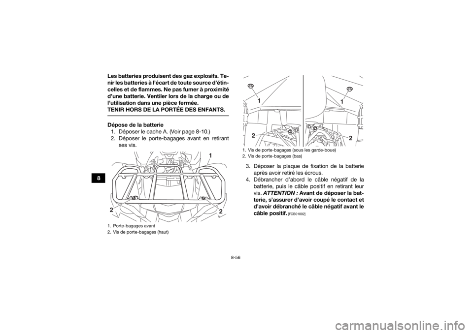 YAMAHA GRIZZLY 700 2018 Notices Demploi (in French) 8-56
8Les batteries produisent des gaz explosifs. Te-
nir les batteries à l’écart de toute source d’étin-
celles et de flammes. Ne pas fumer à proximité
d’une batterie. Ventiler lors de la YAMAHA GRIZZLY 700 2018 Notices Demploi (in French) 8-56
8Les batteries produisent des gaz explosifs. Te-
nir les batteries à l’écart de toute source d’étin-
celles et de flammes. Ne pas fumer à proximité
d’une batterie. Ventiler lors de la