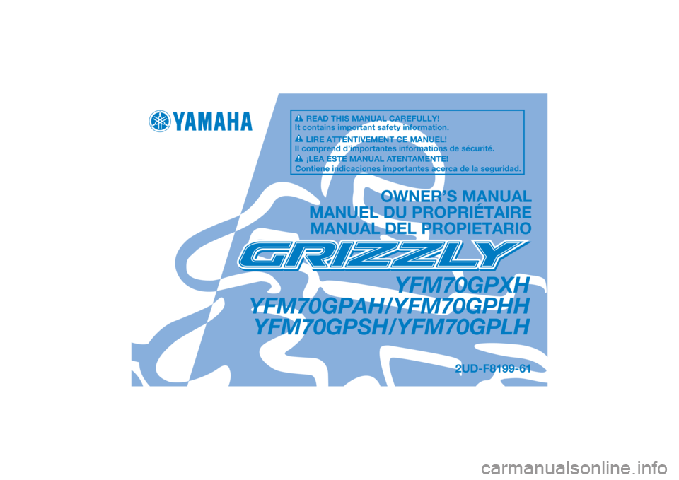 YAMAHA GRIZZLY 700 2017 Manuale de Empleo (in Spanish) DIC183
YFM70GPXH
YFM70GPAH/YFM70GPHH YFM70GPSH/YFM70GPLH
OWNER’S MANUAL
MANUEL DU PROPRIÉTAIRE MANUAL DEL PROPIETARIO
2UD-F8199-61
READ THIS MANUAL CAREFULLY!
It contains important safety informati YAMAHA GRIZZLY 700 2017 Manuale de Empleo (in Spanish) DIC183
YFM70GPXH
YFM70GPAH/YFM70GPHH YFM70GPSH/YFM70GPLH
OWNER’S MANUAL
MANUEL DU PROPRIÉTAIRE MANUAL DEL PROPIETARIO
2UD-F8199-61
READ THIS MANUAL CAREFULLY!
It contains important safety informati