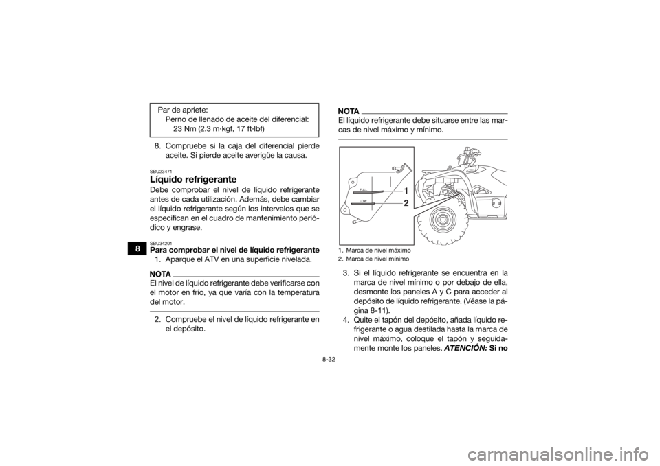 YAMAHA GRIZZLY 700 2017 Manuale de Empleo (in Spanish) 8-32
88. Compruebe si la caja del diferencial pierde
aceite. Si pierde aceite averigüe la causa.
SBU23471Líquido refrigeranteDebe comprobar el nivel de líquido refrigerante
antes de cada utilizaci YAMAHA GRIZZLY 700 2017 Manuale de Empleo (in Spanish) 8-32
88. Compruebe si la caja del diferencial pierde
aceite. Si pierde aceite averigüe la causa.
SBU23471Líquido refrigeranteDebe comprobar el nivel de líquido refrigerante
antes de cada utilizaci