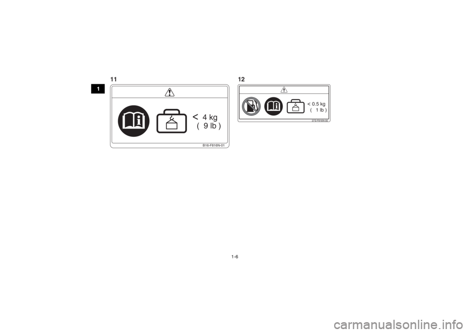 YAMAHA GRIZZLY 700 2017  Manuale de Empleo (in Spanish) 1-6
1
B16-F816N-01
<
  4 kg
  (  9 lb )
37S-F816N-00< 0.5 kg
  (   1 lb )
11 12U2UD61S0.book  Page 6  Monday, April 25, 2016  9:01 AM 