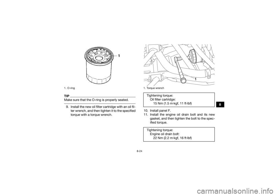 YAMAHA GRIZZLY 700 2016 Owners Manual 8-24
8
TIPMake sure that the O-ring is properly seated. 9. Install the new oil filter cartridge with an oil fil-ter wrench, and then tighten it to the specified
torque with a torque wrench. 10. Instal YAMAHA GRIZZLY 700 2016 Owners Manual 8-24
8
TIPMake sure that the O-ring is properly seated. 9. Install the new oil filter cartridge with an oil fil-ter wrench, and then tighten it to the specified
torque with a torque wrench. 10. Instal