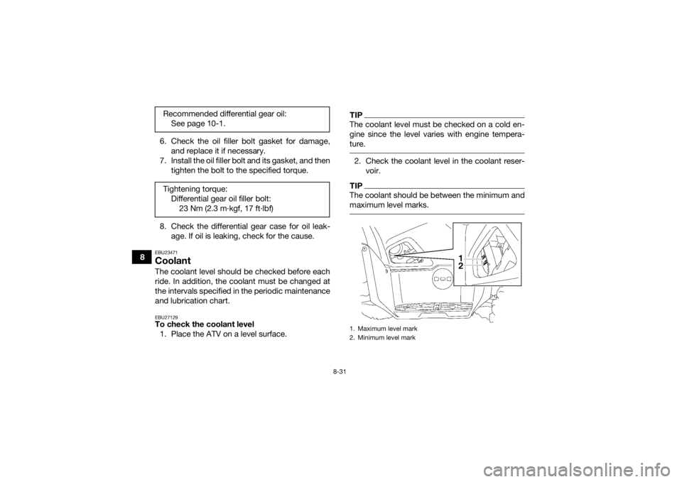 YAMAHA GRIZZLY 700 2015 Owners Manual 8-31
86. Check the oil filler bolt gasket for damage,
and replace it if necessary.
7. Install the oil filler bolt and its gasket, and then tighten the bolt to the specified torque.
8. Check the differ YAMAHA GRIZZLY 700 2015 Owners Manual 8-31
86. Check the oil filler bolt gasket for damage,
and replace it if necessary.
7. Install the oil filler bolt and its gasket, and then tighten the bolt to the specified torque.
8. Check the differ