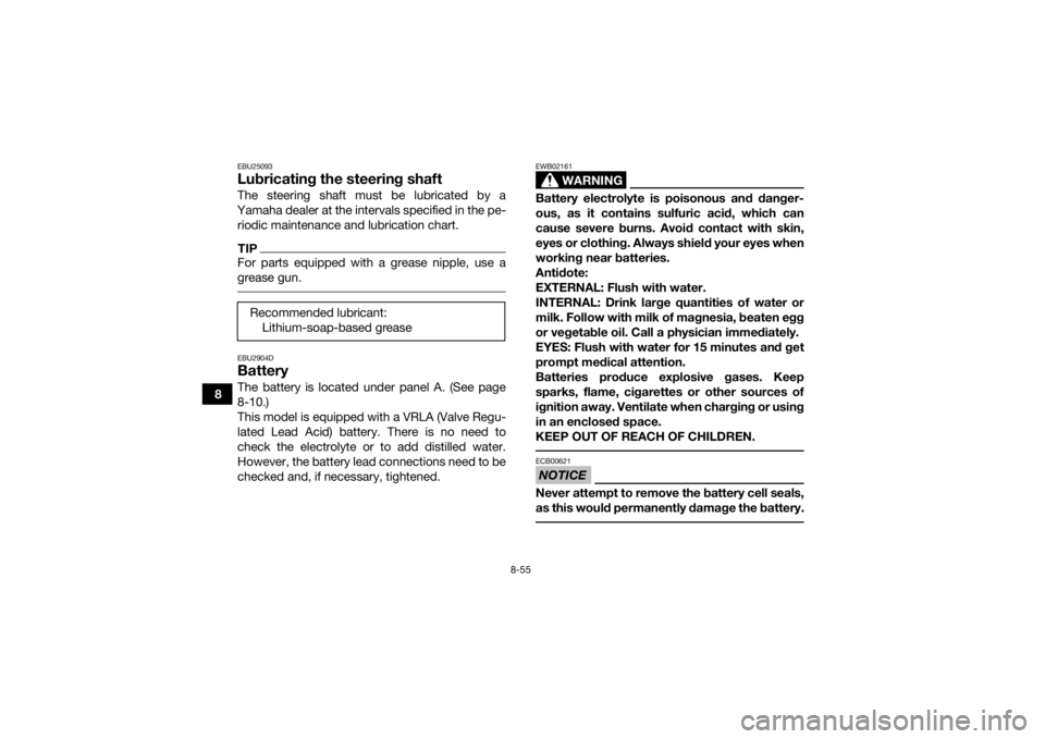 YAMAHA GRIZZLY 700 2015 Owners Manual 8-55
8
EBU25093Lubricating the steering shaftThe steering shaft must be lubricated by a
Yamaha dealer at the intervals specified in the pe- riodic maintenance and lubrication chart.TIPFor parts equipp YAMAHA GRIZZLY 700 2015 Owners Manual 8-55
8
EBU25093Lubricating the steering shaftThe steering shaft must be lubricated by a
Yamaha dealer at the intervals specified in the pe- riodic maintenance and lubrication chart.TIPFor parts equipp