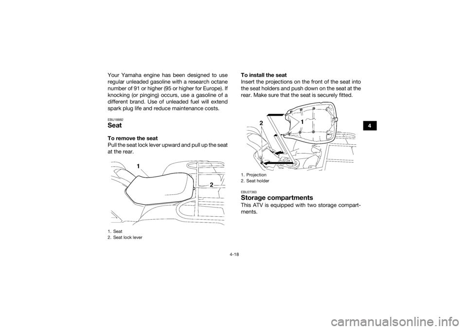 YAMAHA GRIZZLY 700 2015 Service Manual 4-18
4
Your Yamaha engine has been designed to use
regular unleaded gasoline with a research octane
number of 91 or higher (95 or higher for Europe). If
knocking (or pinging) occurs, use a gasoline of YAMAHA GRIZZLY 700 2015 Service Manual 4-18
4
Your Yamaha engine has been designed to use
regular unleaded gasoline with a research octane
number of 91 or higher (95 or higher for Europe). If
knocking (or pinging) occurs, use a gasoline of