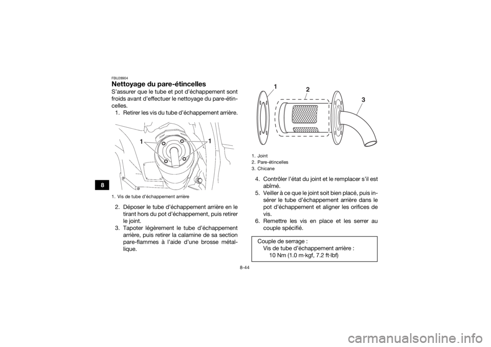YAMAHA GRIZZLY 700 2015 Notices Demploi (in French) 8-44
8
FBU28904Nettoyage du pare-étincellesS’assurer que le tube et pot d’échappement sont
froids avant d’effectuer le nettoyage du pare-étin-
celles.
1. Retirer les vis du tube d’échappem YAMAHA GRIZZLY 700 2015 Notices Demploi (in French) 8-44
8
FBU28904Nettoyage du pare-étincellesS’assurer que le tube et pot d’échappement sont
froids avant d’effectuer le nettoyage du pare-étin-
celles.
1. Retirer les vis du tube d’échappem