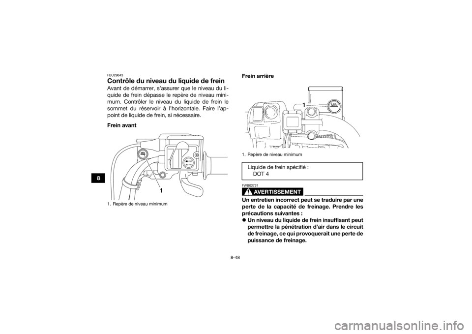 YAMAHA GRIZZLY 700 2015 Notices Demploi (in French) 8-48
8
FBU29843Contrôle du niveau du liquide de freinAvant de démarrer, s’assurer que le niveau du li-
quide de frein dépasse le repère de niveau mini-
mum. Contrôler le niveau du liquide de fr YAMAHA GRIZZLY 700 2015 Notices Demploi (in French) 8-48
8
FBU29843Contrôle du niveau du liquide de freinAvant de démarrer, s’assurer que le niveau du li-
quide de frein dépasse le repère de niveau mini-
mum. Contrôler le niveau du liquide de fr