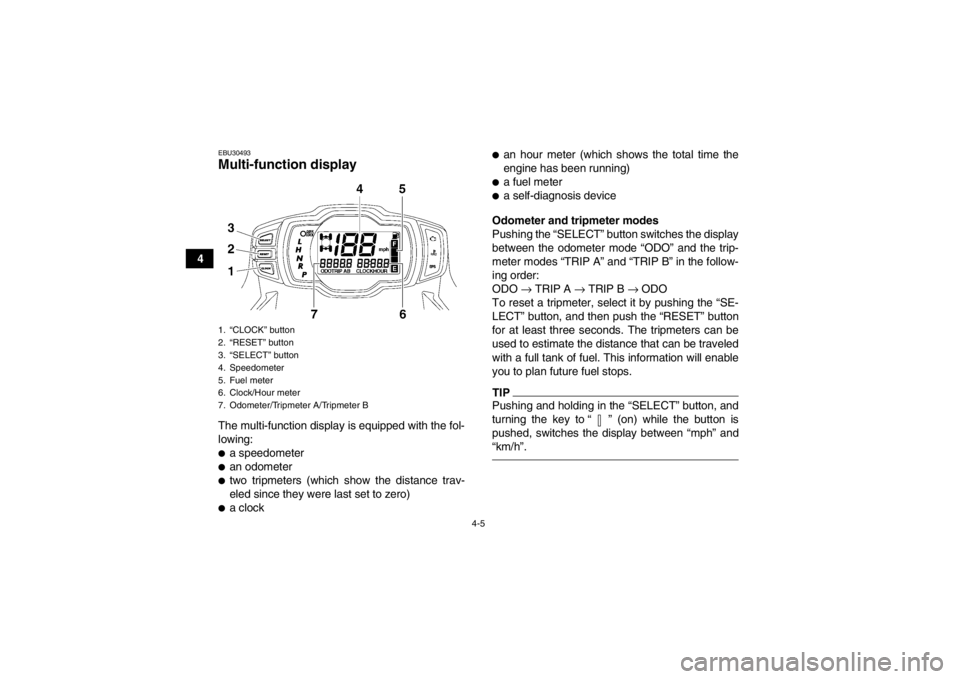 YAMAHA GRIZZLY 700 2013 Owners Manual 4-5
4
EBU30493Multi-function display The multi-function display is equipped with the fol-
lowing:●a speedometer●an odometer●two tripmeters (which show the distance trav-
eled since they were las YAMAHA GRIZZLY 700 2013 Owners Manual 4-5
4
EBU30493Multi-function display The multi-function display is equipped with the fol-
lowing:●a speedometer●an odometer●two tripmeters (which show the distance trav-
eled since they were las