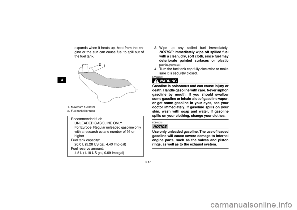 YAMAHA GRIZZLY 700 2013 Service Manual 4-17
4expands when it heats up, heat from the en-
gine or the sun can cause fuel to spill out of
the fuel tank.
3. Wipe up any spilled fuel immediately.
NOTICE: Immediately wipe off spilled fuel
with YAMAHA GRIZZLY 700 2013 Service Manual 4-17
4expands when it heats up, heat from the en-
gine or the sun can cause fuel to spill out of
the fuel tank.
3. Wipe up any spilled fuel immediately.
NOTICE: Immediately wipe off spilled fuel
with