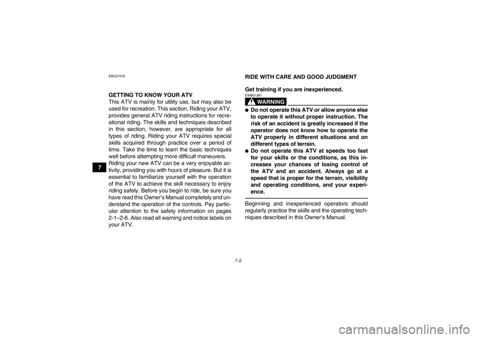 YAMAHA GRIZZLY 700 2013 Repair Manual 7-2
7
EBU27418GETTING TO KNOW YOUR ATV
This ATV is mainly for utility use, but may also be
used for recreation. This section, Riding your ATV,
provides general ATV riding instructions for recre-
ation YAMAHA GRIZZLY 700 2013 Repair Manual 7-2
7
EBU27418GETTING TO KNOW YOUR ATV
This ATV is mainly for utility use, but may also be
used for recreation. This section, Riding your ATV,
provides general ATV riding instructions for recre-
ation
